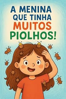 Livro A menina que tinha muitos piolhos!: Uma história divertida sobre coragem e higiene.