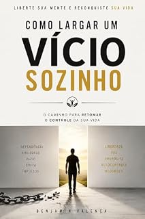 Livro Como Largar um Vício Sozinho: Vença os impulsos que estão destruindo seu futuro