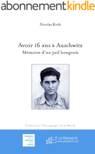Download Avoir 16 ans à Auschwitz: Mémoire d'un juif hongrois (Témoignages de la Shoah (Fondation pour la Mémoire de la Shoah)) PDF