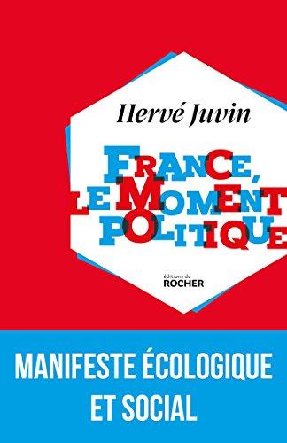 France, le moment politique: Manifeste écologique et social (ROC.DOC.SOCIETE) (French Edition) by Hervé Juvin