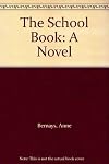 The School Book: A Novel by Anne Bernays (1980-05-01)
