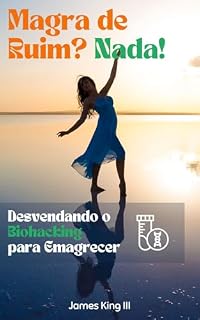 Livro Magra de Ruim? Nada!: Desvendando o Biohacking para Emagrecer