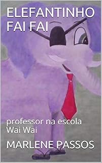 Livro ELEFANTINHO FAI FAI: professor na escola Wai Wai (segundo livro Livro 2)
