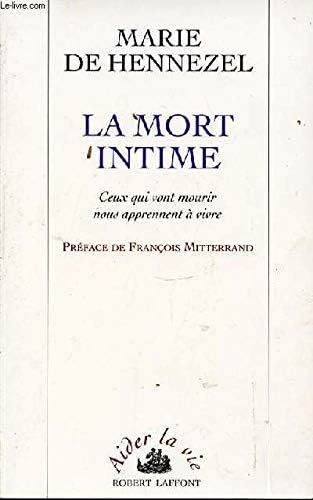 LA MORT INTIME : CEUX QUI VONT MOURIR NOUS APPRENNENT A VIVRE. COLLECTION "AIDER LA VIE". Paperback – 1995