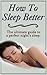 How To Sleep Better: The Ultimate Guide To A Perfect Nights Sleep by