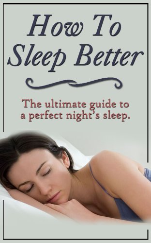 How To Sleep Better: The Ultimate Guide To A Perfect Nights Sleep by Andrey Dominic