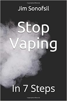 Stop Vaping: In 7 Steps, by Jim Sonofsil Stop Vaping: In 7 Steps, by Jim Sonofsil