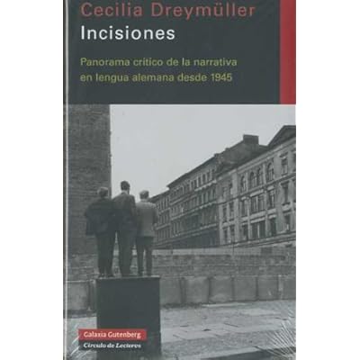 Incisiones: Panoráma crítico de la narrativa en lengua alemana desde 1945 (Ensayo) Incisiones: Panoráma crítico de la narrativa en lengua alemana desde 1945 (Ensayo)