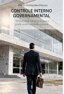 Livro CONTROLE INTERNO GOVERNAMENTAL: 150 respostas estratégicas para a gestão pública eficiente e segura (Gestão Governamental Estratégica Livro 1)