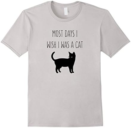 Mens Most Days I wish I was a Cat funny black cat t-shirt XL Silver