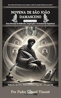 Livro NOVENA DE SÃO JOÃO DAMASCENO: Uma Novena de Reflexão, Inspiração e Crescimento Espiritual: Nove Dias de Oração, Reflexão e Intercessão Para Honrar São ... Series: The Power of Novenas Livro 57)