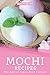 Mochi Recipes: The Best of Japan Food Culture by Heston Brown