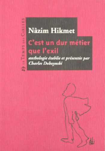 C'est un dur métier que l'exil... : Anthologie poétique by Nâzim Hikmet