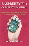 RASPBERRY PI 4 COMPLETE MANUAL: A Step-by-Step Guide to the New Raspberry Pi 4 and Set Up Innovative Projects by Raphael Stone