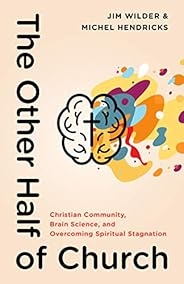 The Other Half of Church: Christian Community, Brain Science, and Overcoming Spiritual Stagnation
