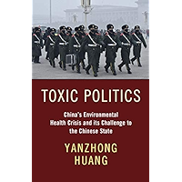 Toxic Politics: China's Environmental Health Crisis and its Challenge to the Chinese State book cover Toxic Politics: China's Environmental Health Crisis and its Challenge to the Chinese State book cover