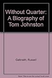 Image de Without Quarter: A Biography of Tom Johnston
