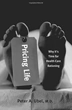 Pricing Life: Why It's Time for Health Care Rationing (Basic Bioethics)
