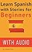 Spanish: Learn Spanish with Stories for Beginners (+ audio): 10 Easy Spanish Short Stories with English Glossaries throughout the text I (Learn Spanish with Audio)