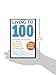 Living To 100: Lessons In Living To Your Maximum Potential At Any Age