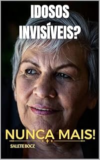 Livro Idoso Invisivel? Nunca Mais! (Bem Estar -Terceira Idade Livro 1)