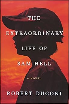 The Extraordinary Life of Sam Hell: A Novel, by Robert Dugoni The Extraordinary Life of Sam Hell: A Novel, by Robert Dugoni