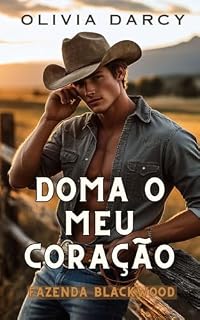 Livro Doma o meu coração: Romance Apimentado para Adultos nº 1 (Duologia Cowboys Irresistíveis)