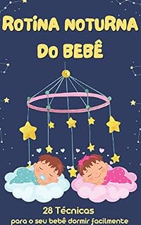 Livro Rotina Noturna do Bebê - O Guia para um Sono Saudável : 28 Técnicas Infalíveis para Você e seu Bebê Dormirem a Noite Toda (Infância Descomplicada)