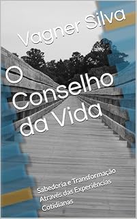 Livro O Conselho da Vida: Sabedoria e Transformação Através das Experiências Cotidianas