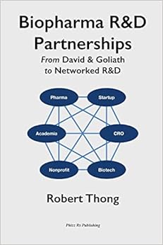 Biopharma R&D Partnerships: From David & Goliath to Networked R&D, by Robert Thong