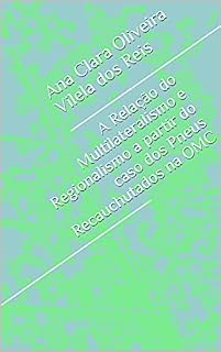Livro A Relação do Multilateralismo e Regionalismo a partir do caso dos Pneus Recauchutados na OMC