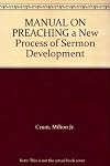 MANUAL ON PREACHING a New Process of Sermon Development