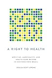 A Right to Health: Medicine, Marginality, and Health Care Reform in Northeastern Brazil (Louann Atkins Temple Women & Culture)