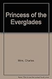 Front cover for the book Princess of the Everglades by Charles Mink