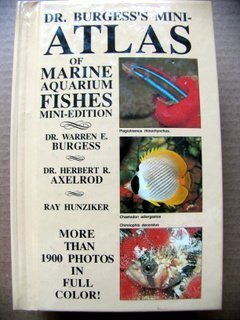 Dr. Burgess's Mini-Atlas of Marine Aquarium Fishes by Warren E. Burgess, Herbert R. Axelrod, Ray Hunziker