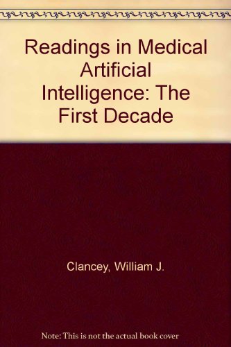 Readings in Medical Artificial Intelligence. The First Decade (Addison-Wesley Series in Artificial Intelligence)