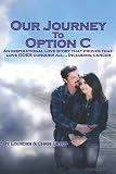 Our Journey To Option C: An inspirational love story that proves that love DOES conquer all...Includ by Lourdes & Chris LaVoy