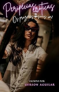 Livro Peripécias eróticas: Os prazeres casuais # 2 (Romances, contos e poemas eróticos hardcore - histórias reais que nunca aconteceram!!! Livro 10)