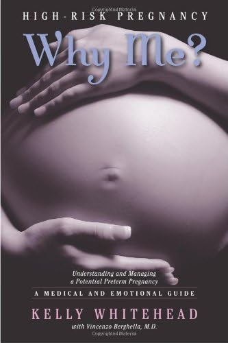 High-Risk Pregnancy- Why Me? Understanding and Managing a Potential Preterm Pregnancy. A Medical and Emotional Guide.