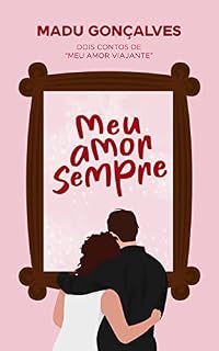 Livro Meu Amor Sempre: Dois contos de Meu Amor Viajante (Trilogia dos Amores Livro 2)