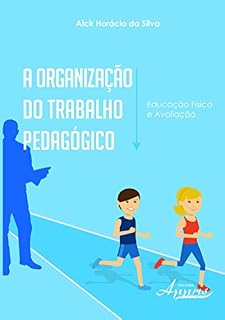 A Organização do Trabalho Pedagógico: Educação Física e Avaliação: Educação Física e Avaliação
