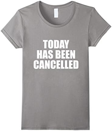 Womens Today has been cancelled tshirt Medium Slate
