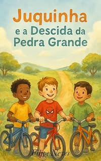 Livro Juquinha e a Descida da Pedra Grande: Uma história sobre coragem verdadeira e obediência. (Juquinha e suas aventuras com Deus Livro 3)