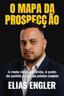 Livro O MAPA DA PROSPECÇÃO: Como Construir uma Máquina de Vendas B2B de Alta Performance, Dominar Social Selling, SPIN, BANT e Transformar Objeções em Clientes Previsíveis.