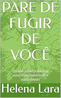 Livro PARE DE FUGIR DE VOCÊ: Um mergulho prático na autorresponsabilidade e autocuidado