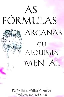 Livro AS FÓRMULAS ARCANAS OU ALQUIMIA MENTAL