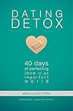 Dating Detox: 40 Days of Perfecting Love in an