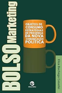 Livro Bolsomarketing: Objetos de consumo, estratégias de presença da nova comunicação política