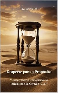 Livro “Como vencer o Comodismo e o Imediatismo da Geração Atual": - Desperte para o Propósito.