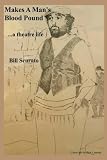Makes a Man's Blood Pound: ...a theatre life by Bill Scurato